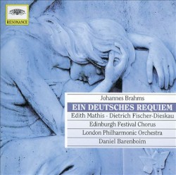 Ein deutsches Requiem by Johannes Brahms ;   Edith Mathis ,   Dietrich Fischer‐Dieskau ,   Edinburgh Festival Chorus ,   London Philharmonic Orchestra ,   Daniel Barenboim