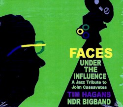 Faces Under the Influence - A Jazz Tribute to John Cassavetes by Tim Hagans ,   NDR Bigband