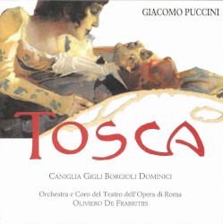 Tosca by Giacomo Puccini ;   Caniglia ,   Gigli ,   Borgioli ,   Dominici ,   Orchestra  e   Coro del Teatro dell’Opera di Roma ,   Oliviero de Fabritiis