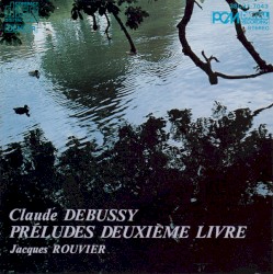 Préludes, Deuxième Livre by Debussy ;   Jacques Rouvier