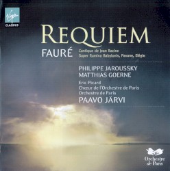 Requiem by Fauré ;   Philippe Jaroussky ,   Matthias Goerne ,   Eric Picard ,   Chœur de l'Orchestre de Paris ,   Orchestre de Paris ,   Paavo Järvi