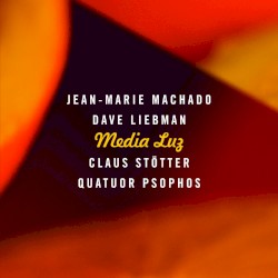 Media Luz by Jean-Marie Machado ,   Dave Liebman ,   Claus Stötter ,   Quatuor Psophos
