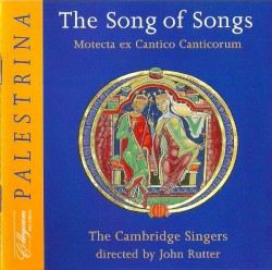 The Song Of Songs: Motecta ex Cantico Canticorum by Palestrina ;   The Cambridge Singers  Directed By   John Rutter