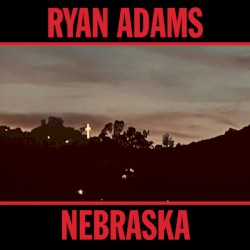 Nebraska by Ryan Adams
