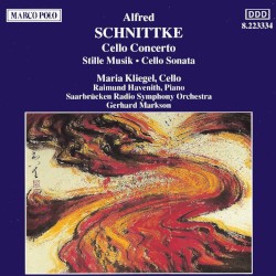 Cello Concerto / Stille musik / Cello Sonata by Alfred Schnittke ;   Maria Kliegel ,   Raimund Havenith ,   Burkhard Godhoff ,   Saarbrücken Radio Symphony Orchestra ,   Gerhard Markson