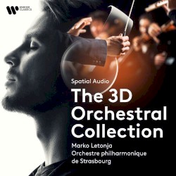 Spatial Audio: The 3D Orchestral Collection by Marko Letonja ;   Orchestre philharmonique de Strasbourg
