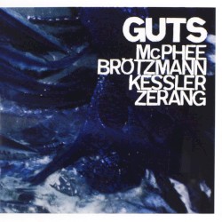 Guts by Peter Brötzmann ,   Joe McPhee ,   Kent Kessler  &   Michael Zerang