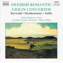 Swedish Romantic Violin Concertos by Franz Berwald ,   Wilhelm Stenhammar ,   Tor Aulin ;   Tobias Ringborg ,   Swedish Chamber Orchestra ,   Niklas Willén