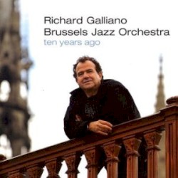Ten Years Ago by Richard Galliano ,   Brussels Jazz Orchestra