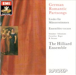 German Romantic Partsongs by Schubert ,   Schumann ,   Cornelius ,   Reger ,   R. Strauss ;   The Hilliard Ensemble