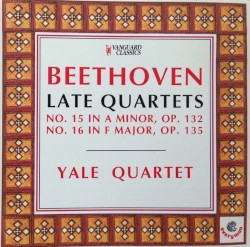 Late Quartets: No. 15 in A Minor, Op. 132 / No. 16 in F major, op. 135 by Beethoven ;   Yale Quartet