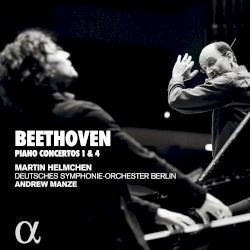Piano Concertos 1 & 4 by Beethoven ;   Martin Helmchen ,   Deutsches Symphonie‐Orchester Berlin ,   Andrew Manze