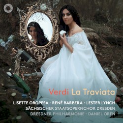 La Traviata by Giuseppe Verdi ;   Lisette Oropesa ,   René Barbera ,   Lester Lynch ,   Sächsischer Staatsopernchor Dresden ,   Dresdner Philharmonie ,   Daniel Oren