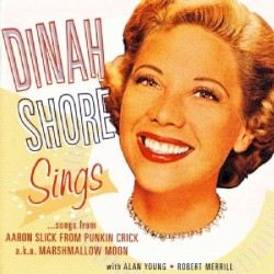 Dinah Shore Sings … Songs from Aaron Slick From Punkin Crick a.k.a. Marshmallow Moon by Dinah Shore  with   Alan Young  &   Robert Merrill