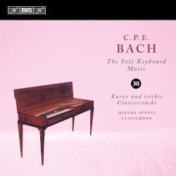 The Solo Keyboard Music, Volume 30 by C.P.E. Bach ;   Miklós Spányi