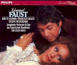 Faust by Gounod ;   Kiri Te Kanawa ,   Francisco Araiza ,   Evgeny Nesterenko ,   Symphonieorchester  &   Chor des Bayerischen Rundfunks ,   Sir Colin Davis