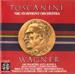Die Walküre: Act I, Scene 3 / Ride of the Valkyries / Siegfried Idyll / Tristan und Isolde: Prelude and Liebestod by Richard Wagner ;   Helen Traubel ,   Lauritz Melchior ,   NBC Symphony Orchestra ,   Arturo Toscanini