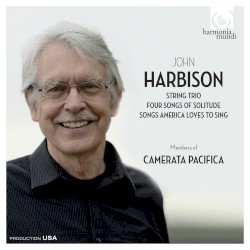 String Trio / Four Songs of Solitude / Songs America Loves to Sing by John Harbison ;   Members of Camerata Pacifica