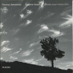 Sonates pour violon solo by Eugène Ysaÿe ;   Thomas Zehetmair