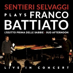Sentieri Selvaggi Plays Franco Battiato by Franco Battiato ;   Sentieri Selvaggi