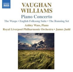 Piano Concerto / The Wasps (Aristophanic Suite) / English Folk Song Suite / The Running Set by Ralph Vaughan Williams ;   Ashley Wass ,   Royal Liverpool Philharmonic Orchestra ,   James Judd