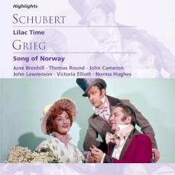 Schubert: Lilac Time (highlights) / Grieg: Song of Norway (highlights) by Schubert ,   Grieg ;   June Bronhill ,   Thomas Round ,   John Cameron ,   John Lawrenson ,   Victoria Elliott ,   Norma Hughes
