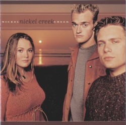 Nickel Creek by Nickel Creek