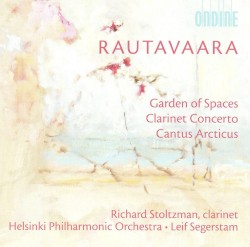 Garden of Spaces / Clarinet Concerto / Cantus Arcticus by Rautavaara ;   Richard Stoltzman ,   Helsinki Philharmonic Orchestra ,   Leif Segerstam