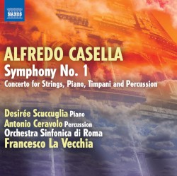 Symphony No. 1 / Concerto For Strings, Piano, Timpani And Percussion by Alfredo Casella ;   Désirée Scuccuglia ,   Antonio Ceravolo ,   Orchestra sinfonica di Roma ,   Francesco La Vecchia
