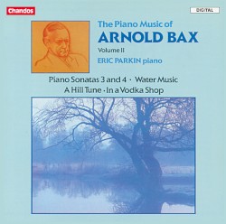 Piano Music, Volume 2: Piano Sonatas 3 and 4 / Water Music / A Hill Tune / In a Vodka Shop by Arnold Bax ;   Eric Parkin