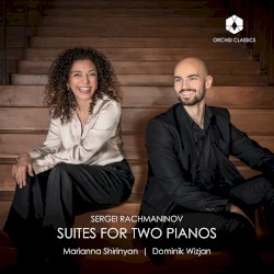 Suites for Two Pianos by Sergei Rachmaninov ;   Marianna Shirinyan ,   Dominik Wizjan