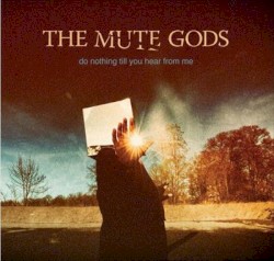 Do Nothing Till You Hear From Me by The Mute Gods