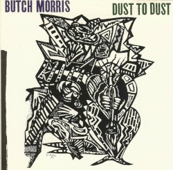 Dust to Dust by Butch Morris