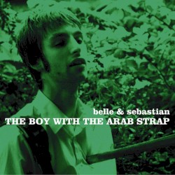 The Boy With the Arab Strap by Belle & Sebastian