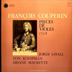 Pièces de violes 1728 by François Couperin ;   Jordi Savall ,   Ton Koopman ,   Ariane Maurette