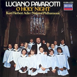 O Holy Night by Luciano Pavarotti ,   Kurt Herbert Adler ,   National Philharmonic