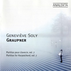 Partitas for Harpsichord, Vol. 7 by Christoph Graupner ;   Geneviève Soly