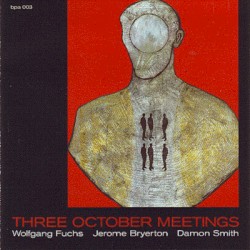 Three October Meetings by Wolfgang Fuchs ,   Jerome Bryerton ,   Damon Smith