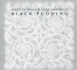 Black Pudding by Mark Lanegan  &   Duke Garwood