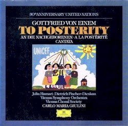 To Posterity (An Die Nachgeborenen / À La Postérité) by Gottfried von Einem ;   Júlia Hamari ,   Dietrich Fischer‐Dieskau ,   Vienna Symphony Orchestra ,   Carlo Maria Giulini