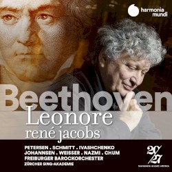 Leonore by Beethoven ;   René Jacobs ,   Petersen ,   Schmitt ,   Ivashchenko ,   Johannsen ,   Weisser ,   Nazmi ,   Chum ,   Freiburger Barockorchester ,   Zürcher Sing-Akademie