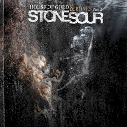 House of Gold & Bones, Part 2 by Stone Sour