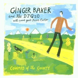 Coward of the County by Ginger Baker  and   The DJQ2O