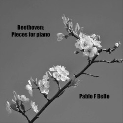 Pieces for Piano by Beethoven ;   Pablo F Bello