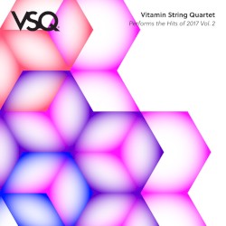 VSQ Performs the Hits of 2017, Vol. 2 by Vitamin String Quartet