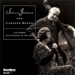 I've Grown Accustomed to the Bass by Sheila Jordan  &   Cameron Brown