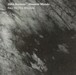 Rain on the Window by John Surman  &   Howard Moody