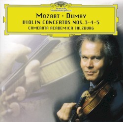 Violin Concertos nos. 3, 4, 5 by Mozart ;   Dumay ,   Camerata Academica Salzburg
