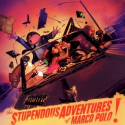 The Stupendous Adventures of Marco Polo! by Marco Polo