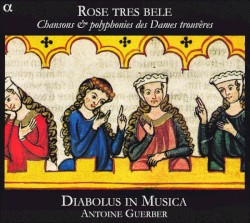 Rose tres bele : Chansons & polyphonies des Dames trouvères by Diabolus in Musica ,   Antoine Guerber